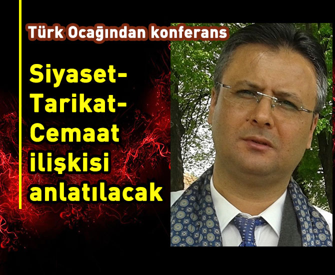 Siyaset-Tarikat-Cemaat ilişkisi anlatılacak