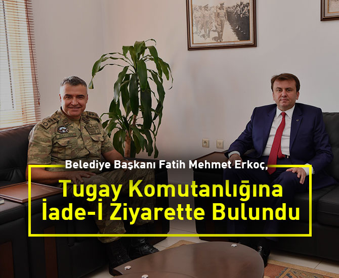 Tugay Komutanlığına İade-İ Ziyarette Bulundu