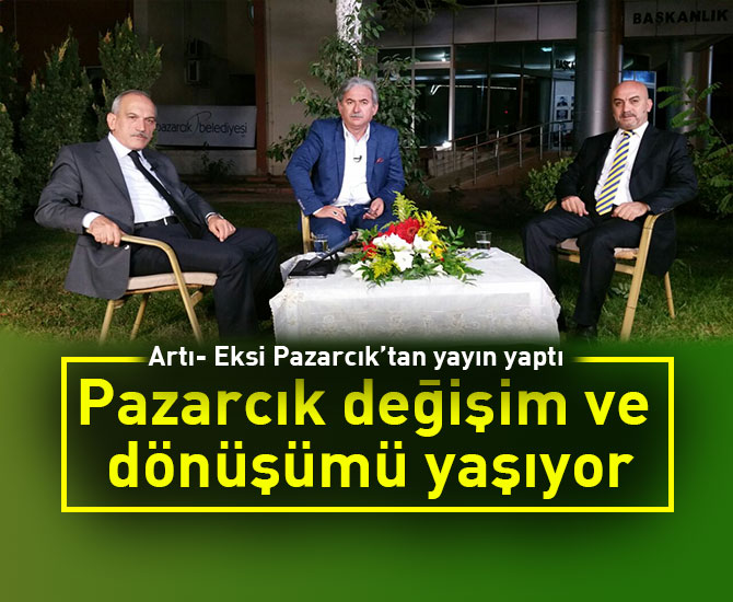 Pazarcık değişim ve dönüşümü yaşıyor