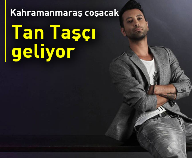 Kahramanmaraş, Cumhuriyet Bayramı’nda Tan Taşçı ile coşacak