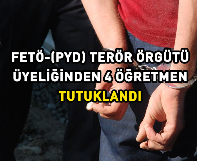 Fetö'den 4 öğretmen tutuklandı