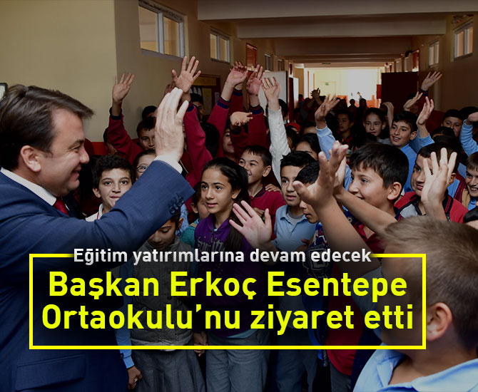 Başkan Erkoç Esentepe Ortaokulu’nu ziyaret etti