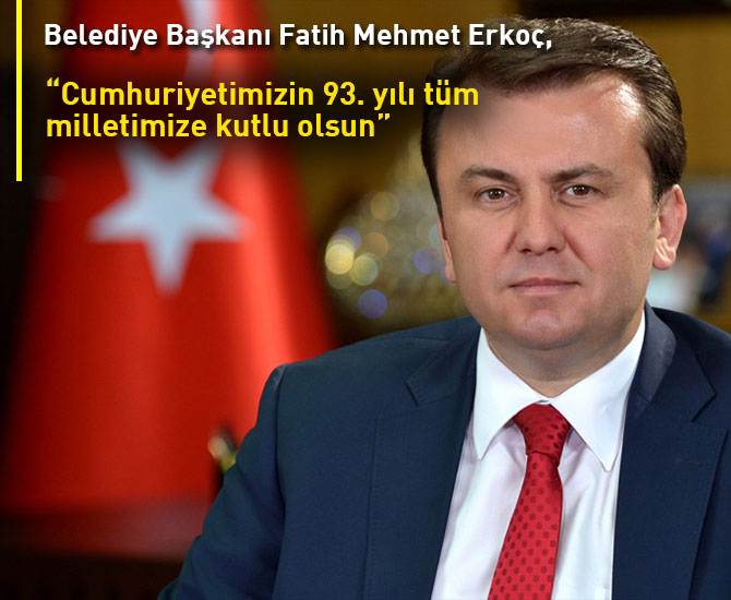 Başkan Erkoç: “Cumhuriyetimizin 93. yılı tüm milletimize kutlu olsun”