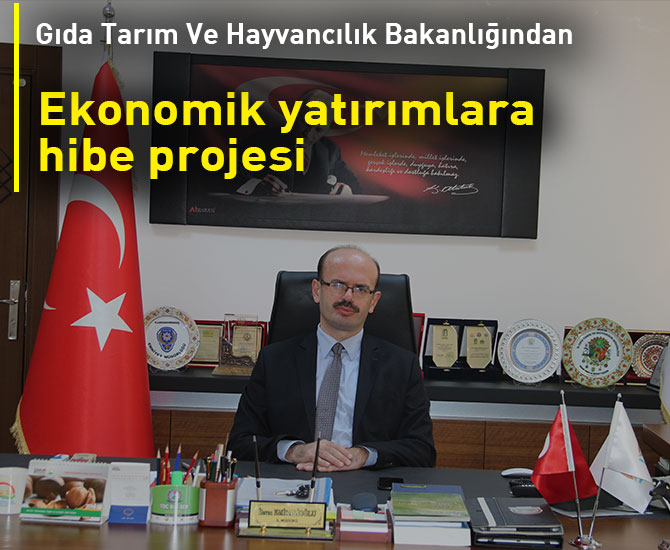 Gıda Tarım Ve Hayvancılık Bakanlığından ekonomik yatırımlara hibe projesi