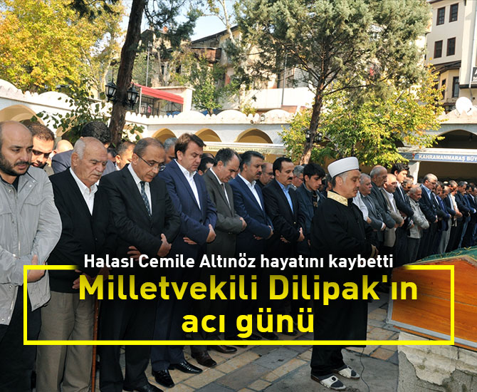 Milletvekili Dilipak'ın acı günü