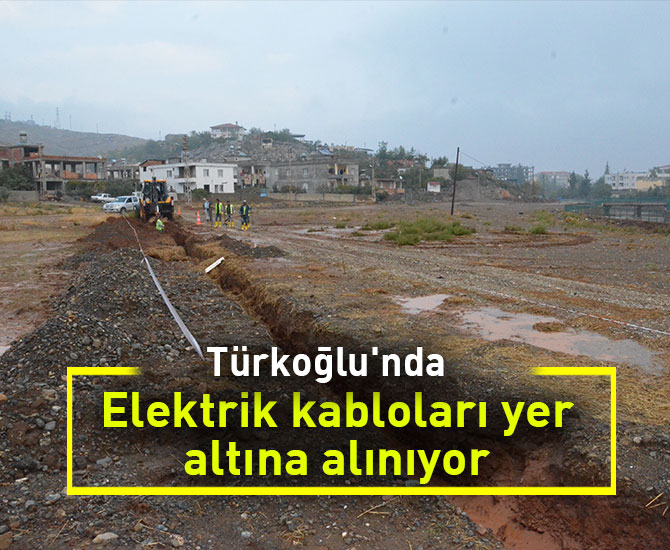 Türkoğlu'nda Elektrik kabloları yer altına alınıyor