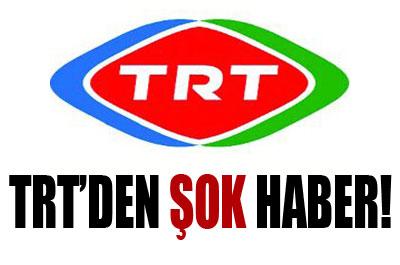 TRTden şok haber!