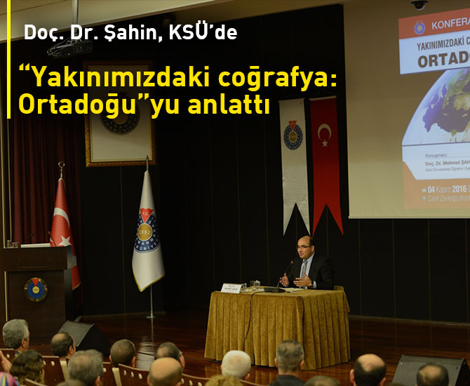Doç. Dr. Şahin, KSÜ’de “Yakınımızdaki coğrafya: Ortadoğu”yu anlattı