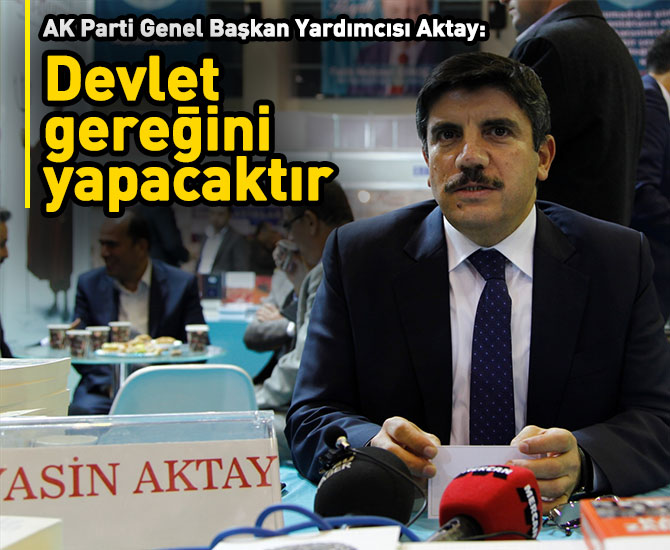 Aktay: Devlet gereğini yapacaktır