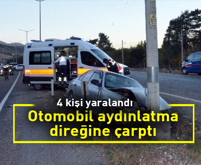 Otomobil aydınlatma direğine çarptı: 4 yaralı
