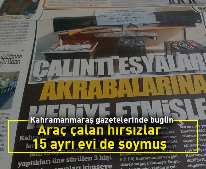 Araç çalan hırsızlar 15 ayrı evi de soymuş