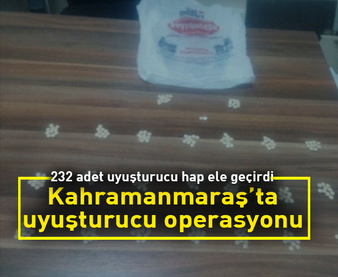 Kahramanmaraş’ta uyuşturucu operasyonu