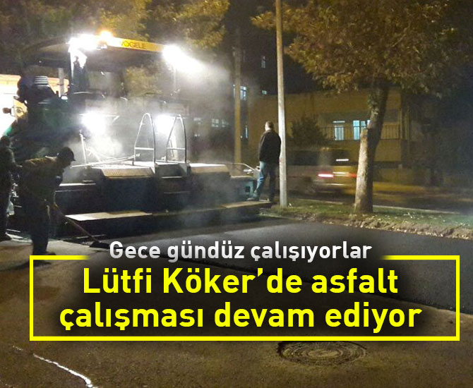 Lütfi Köker’de asfalt çalışması devam ediyor