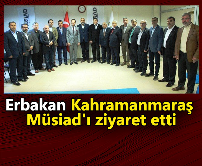 Erbakan Kahramanmaraş Müsiad'ı ziyaret etti