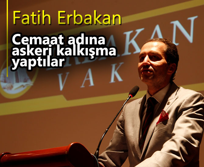 Erbakan: "Cemaat adına askeri kalkışma yaptılar"