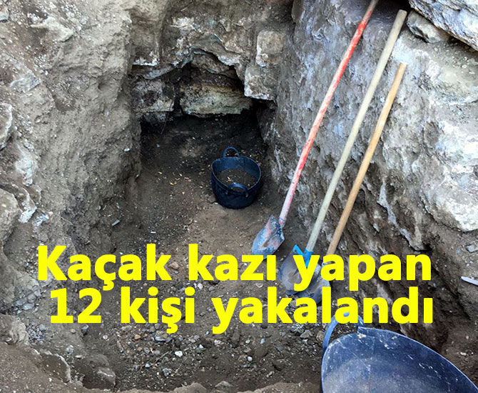 kaçak kazı yapan 12 kişi yakalandı
