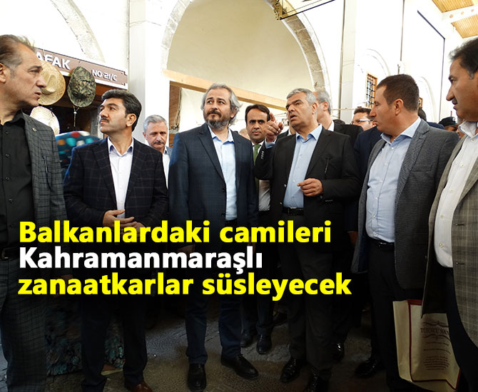 Balkanlardaki camileri Kahramanmaraşlı zanaatkarlar süsleyecek