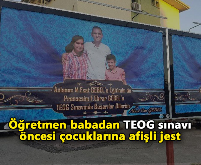 Öğretmen babadan TEOG sınavı öncesi çocuklarına afişli jest