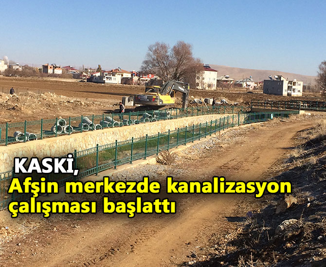 KASKİ, Afşin merkezde kanalizasyon çalışması başlattı