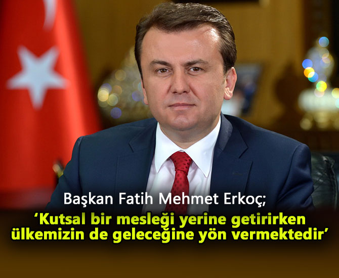 ‘Kutsal bir mesleği yerine getirirken ülkemizin de geleceğine yön vermektedir’