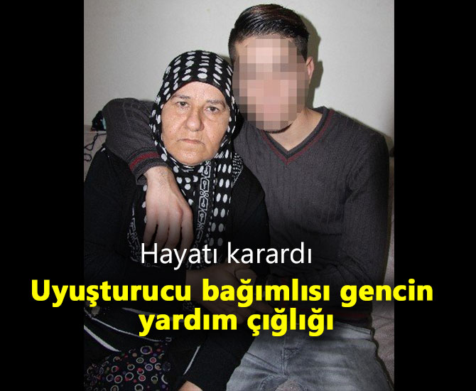 Uyuşturucu bağımlısı gencin yardım çığlığı
