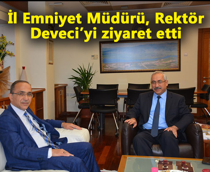 İl Emniyet Müdürü, Rektör Deveci’yi ziyaret etti