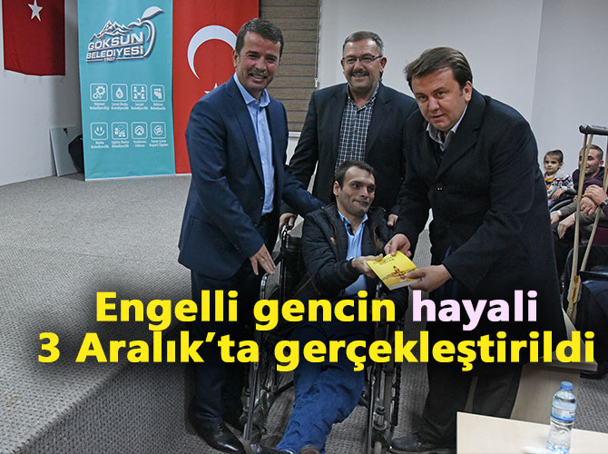 Engelli gencin hayali 3 Aralık’ta gerçekleştirildi