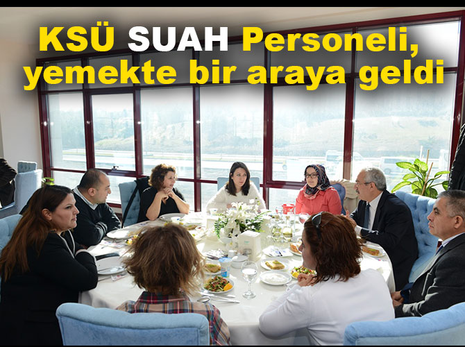 KSÜ SUAH Personeli, Rektör Deveci ile yemekte bir araya geldi