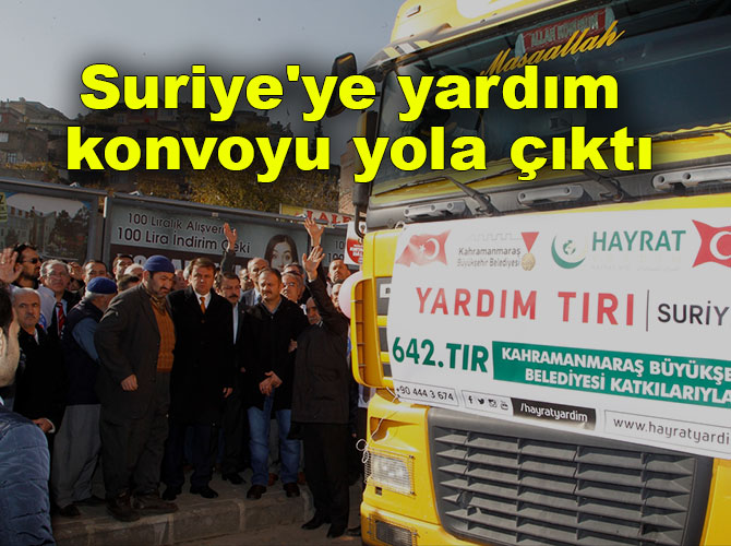 Kahramanmaraş'tan Suriye'ye yardım konvoyu yola çıktı