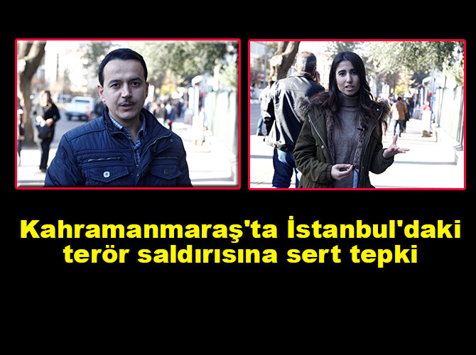 Kahramanmaraş'ta  İstanbul'daki terör saldırısına sert tepki