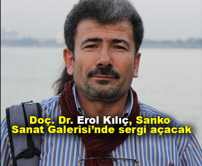 Doç. Dr. Erol Kılıç, Sanko Sanat Galerisi’nde sergi açacak