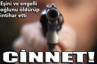 Eşini ve oğlunu öldürüp intihar etti