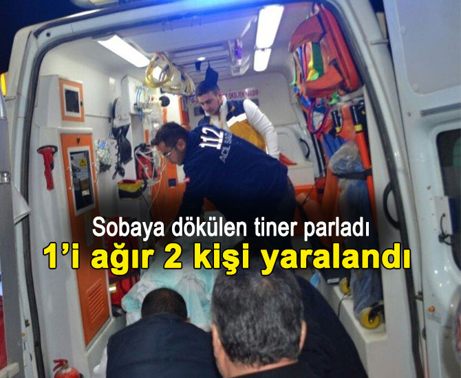Sobaya dökülen tiner parladı: 1’i ağır 2 yaralı