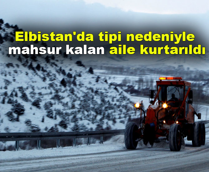 Elbistan'da tipi nedeniyle mahsur kalan aile kurtarıldı