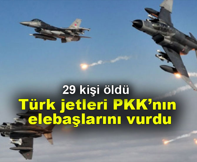 Türk jetleri PKK’nın elebaşlarını vurdu: 29 ölü