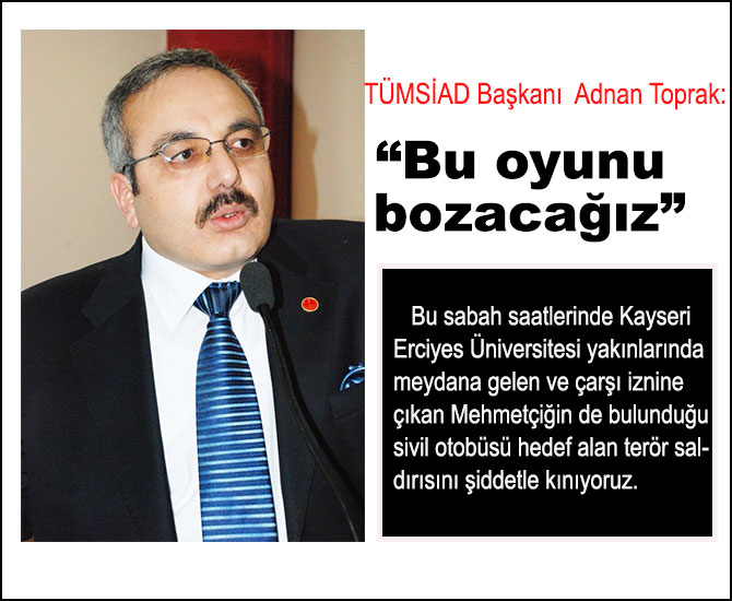TÜMSİAD Başkanı  Adnan Toprak: “Bu oyunu bozacağız