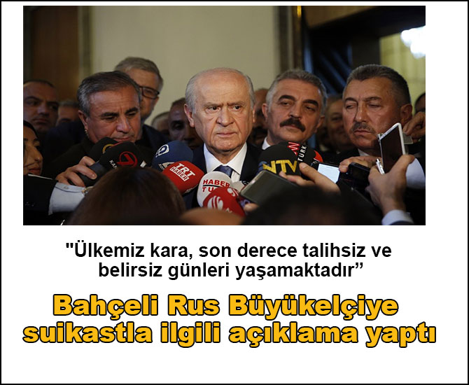 Bahçeli’den Rus Büyükelçiye suikastla ilgili açıklama
