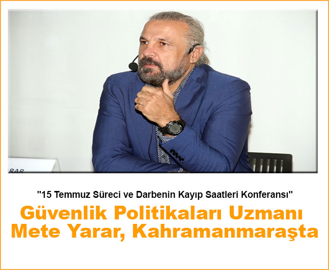 Güvenlik Politikaları Uzmanı Mete Yarar, Kahramanmaraş'ta