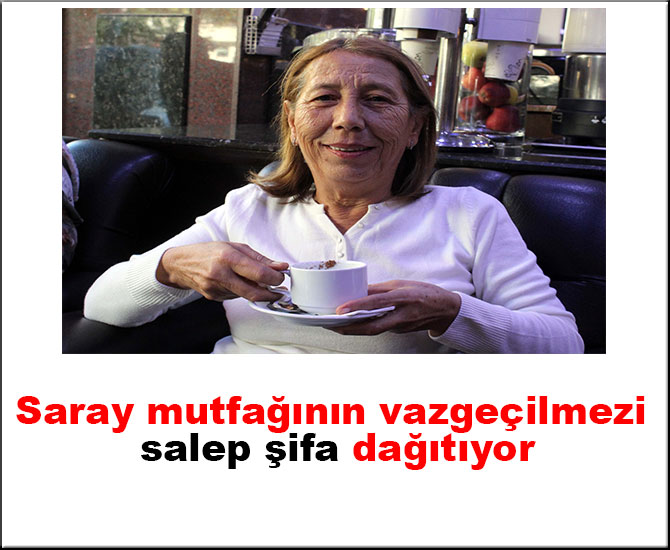 Saray mutfağının vazgeçilmezi salep şifa dağıtıyor