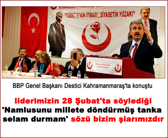 BBP Genel Başkanı Destici Kahramanmaraş'ta konuştu