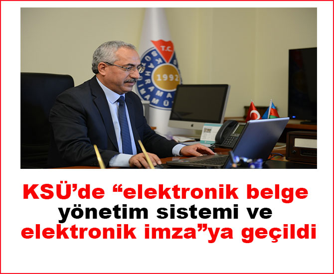 KSÜ’de “elektronik belge yönetim sistemi ve elektronik imza”ya geçildi