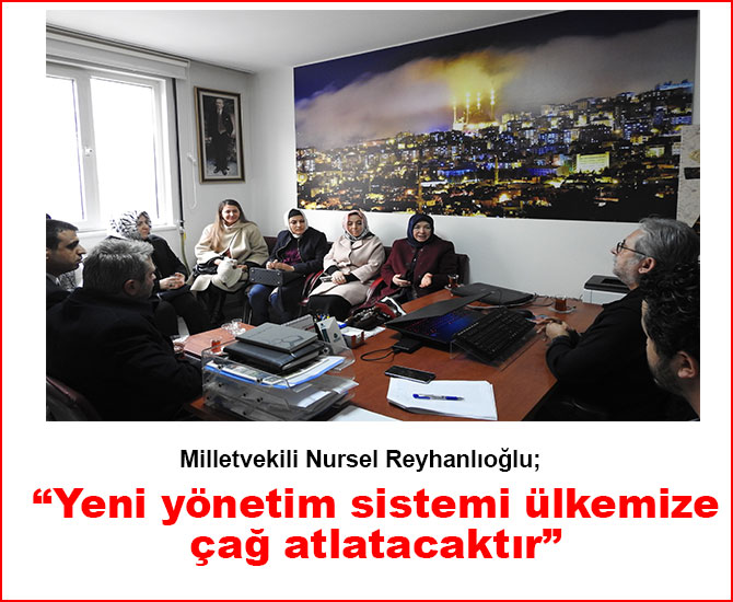 Milletvekili Reyhanlıoğlu, “Yeni yönetim sistemi ülkemize çağ atlatacaktır”