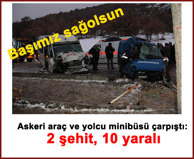 Askeri araç ve yolcu minibüsü çarpıştı: 2 şehit, 10 yaralı