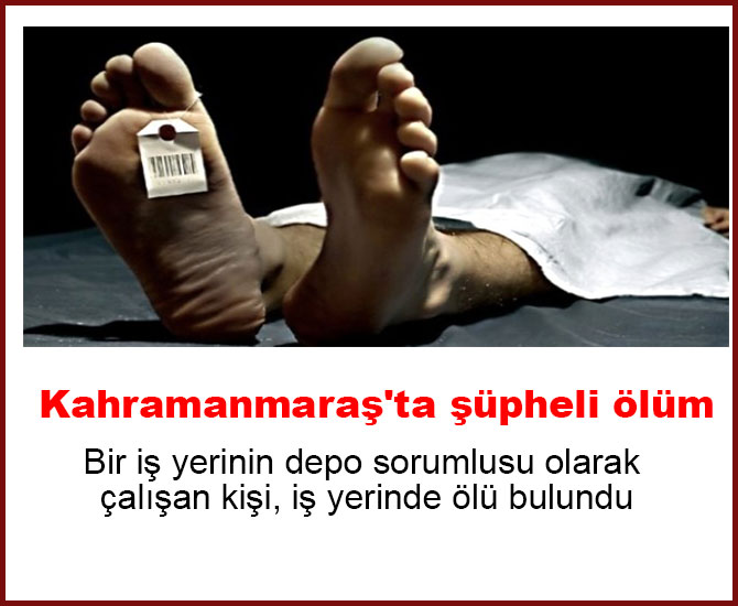 Kahramanmaraş'ta şüpheli ölüm