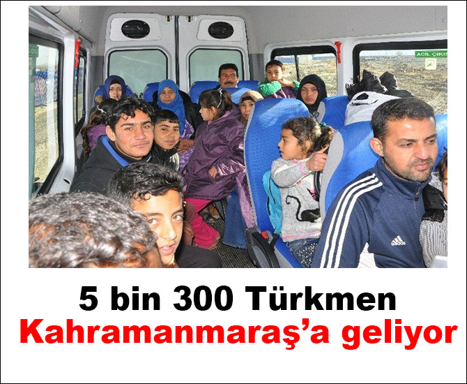 5 bin 300 Türkmen Kahramanmaraş’a geliyor