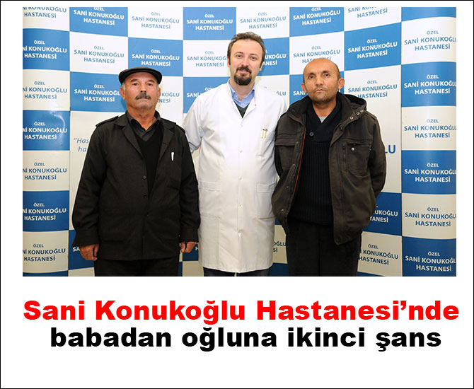 Sani Konukoğlu Hastanesi’nde babadan oğluna ikinci şans