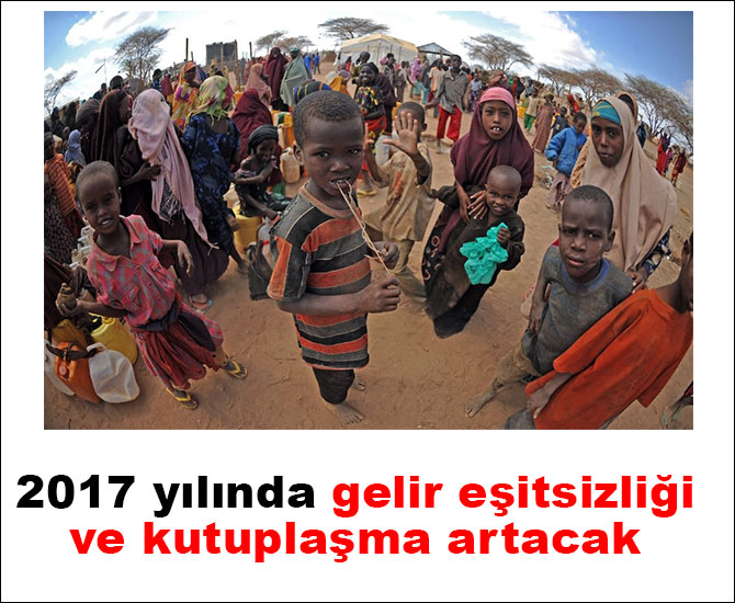 2017 yılında gelir eşitsizliği ve kutuplaşma artacak