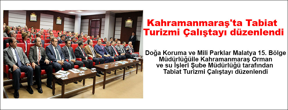 Kahramanmaraş'ta Tabiat Turizmi Çalıştayı düzenlendi