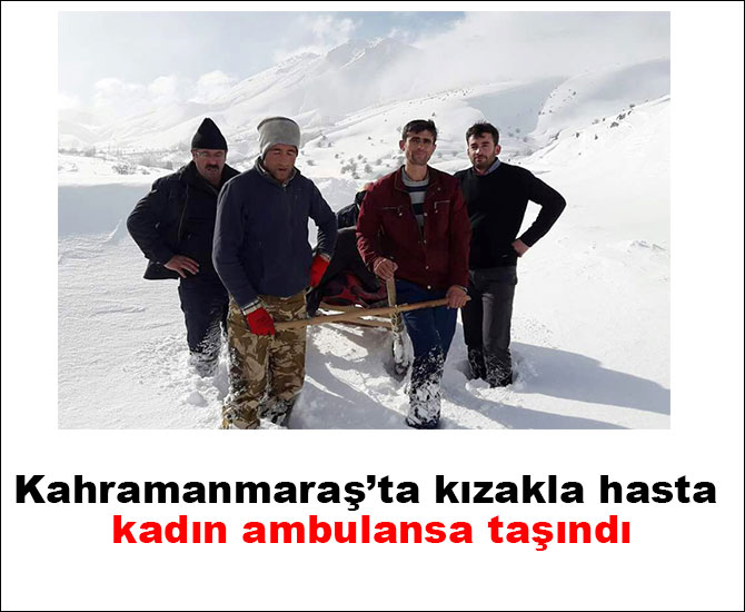 Kahramanmaraş’ta kızakla hasta ambulansa taşındı