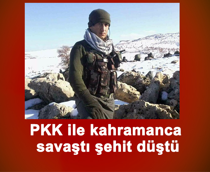 PKK ile kahramanca savaştı şehit düştü